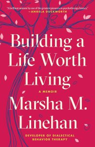 Building A Life Worth Living-Marsha Linehan