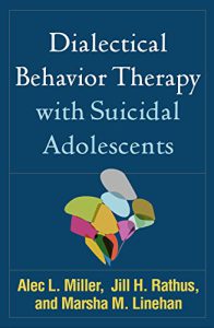 Dialectical Behavior Therapy With Suicidal Adolescents-Marsha Linehan. Alec Miller. Jill Rathus